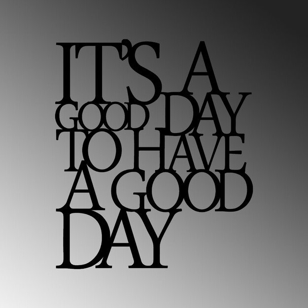 Its A Good Day To Have A Good Day 187 5